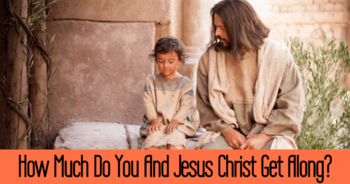 how-much-do-you-and-jesus-christ-get-along