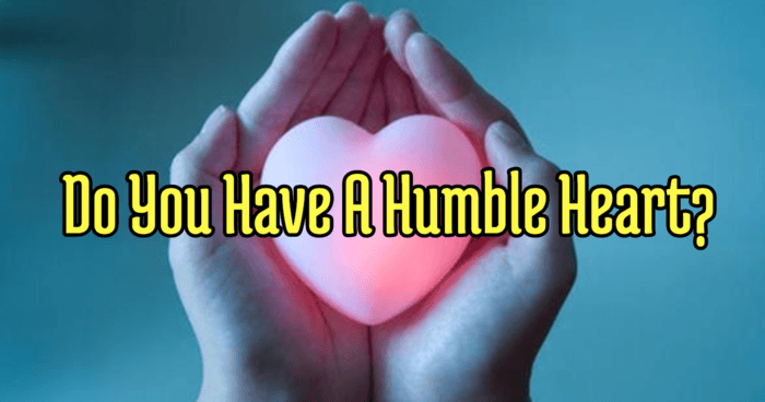  Do You Have A Humble Heart?