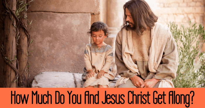 how-much-do-you-and-jesus-christ-get-along