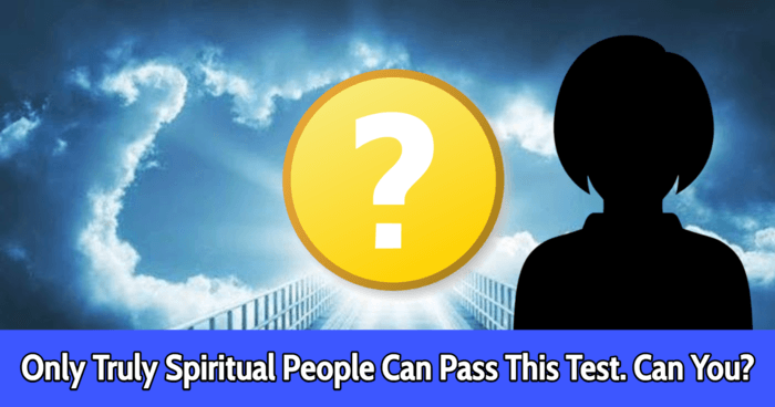 Only Truly Spiritual People Can Pass This Test. Can You?